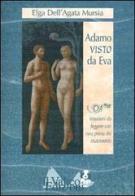 Adamo visto da Eva. Istruzioni da leggere con cura prima del matrimonio di Elga Dell'Agata Mursia edito da Il Valico