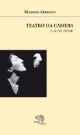 Teatro da camera e altri poemi di Massimo Arrigoni edito da La Vita Felice