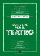 Scrivere per il teatro di Mirko Di Martino edito da Editrice Bibliografica