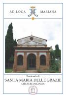 Il santuario di Santa Maria delle Grazie in Chiusure (Asciano) di Francesco Brogi, Laura Martini edito da Ist. per la Valorizzazione Abbazie Storiche della Toscana