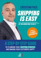 Shipping is easy (if you know how to do it). A step-by-step guide to planning your shipping strategy and making your customers happy di Cristian Fazi edito da Libri D'Impresa
