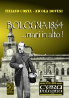 Bologna 1864... mani in alto! di Tiziano Costa, Nicola Dovesi edito da Studio Costa