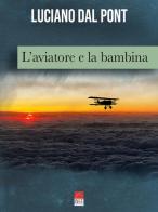 L' aviatore e la bambina di Luciano Dal Pont edito da Brè