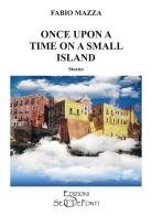 Once upon a time on a small island. Ediz. speciale di Fabio Mazza edito da Setteponti