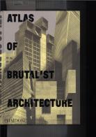 Atlas of brutalist architecture. Ediz. illustrata edito da Phaidon