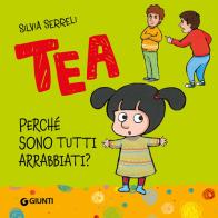 Perché sono tutti arrabbiati? Tea. Ediz. a colori di Silvia Serreli edito da Giunti Editore