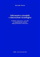 Informativa aziendale e innovazione tecnologica. Profili di valutazione, controllo e comunicazione esterna della performance innovativa di Riccardo Tiscini edito da Giuffrè