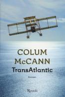 TransAtlantic di Colum McCann edito da Rizzoli