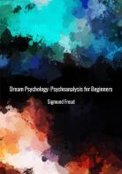 Dream psychology. Psychoanalysis for beginners di Sigmund Freud edito da StreetLib