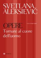 Opere. Tornare al cuore dell'uomo: Preghiera per Cernobyl-Tempo di seconda mano di Svetlana Aleksievic edito da Bompiani