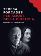 Per amore della giustizia. Dorothy Day e Simone Weil di Teresa Forcades edito da Castelvecchi