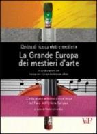 La grande Europa dei mestieri d'arte. L'artigianato artistico d'eccellenza nei paesi dell'Unione Europea edito da Vita e Pensiero