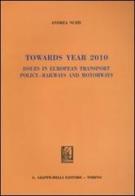 Towards year 2010. Issues in european transport policy. Railways and motorways di Andrea Nuzzi edito da Giappichelli