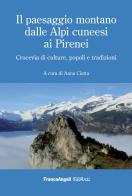 Il paesaggio montano dalle Alpi cuneesi ai Pirenei di Anna Ciotta edito da Franco Angeli