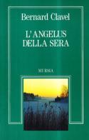 L' angelus della sera di Bernard Clavel edito da Ugo Mursia Editore