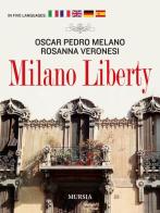 Milano liberty. Ediz. multilingue di Oscar P. Melano, Rosanna Veronesi edito da Ugo Mursia Editore