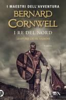 I re del nord. Le storie dei re sassoni di Bernard Cornwell edito da TEA
