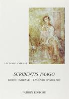 Scribentis imago. Eroine ovidiane e lamento epistolare di Luciano Landolfi edito da Pàtron