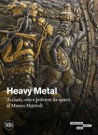 Heavy metal. Acciaio, oro e polvere da sparo al Museo Marzoli. Ediz. illustrata di Marco Merlo edito da Skira