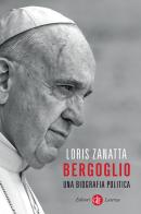 Bergoglio. Una biografia politica di Loris Zanatta edito da Laterza