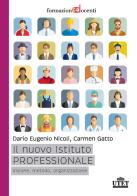 Il nuovo istituto professionale. Visione, metodo, organizzazione di Dario Eugenio Nicoli, Carmen Gatto edito da UTET Università