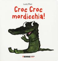 Croc croc mordicchia! Libro pop-up. Ediz. a colori di Lucie Phan edito da Terre di Mezzo