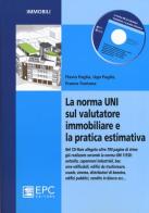 La norma UNI sul valutatore immobiliare e la pratica estimativa. Con CD-ROM di Flavio Paglia, Ugo Paglia, Franco Fontana edito da EPC