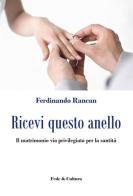 Ricevi questo anello. Il matrimonio via privilegiata per la santità di Ferdinando Rancan edito da Fede & Cultura