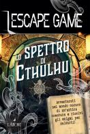 Lo spettro di Cthulu. Escape game di Gilles Saint-Martin edito da L'Airone Editrice Roma