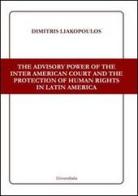 The advisory power of the Inter American court and the protection of human rights in Latin America di Dimitris Liakopoulos edito da Universitalia
