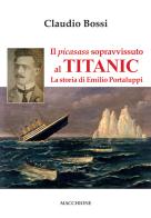 Il picasass sopravvissuto al Titanic. La storia di Emilio Portaluppi di Claudio Bossi edito da Macchione Editore
