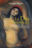 La dea dimenticata. Vita, morte, miracoli di due sognatori, Francesco Grignaschi e David Lazzaretti, la storia dei Magnetici di Giorgio Baietti edito da Verdechiaro