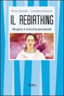 Il rebirthing. Respiro e crescita personale di Pino Libonati, Loredana Volante edito da Xenia