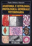 Anatomia e istologia patologica generale. Veterinaria di Paolo Stefano Marcato edito da Esculapio