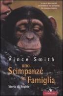 Uno scimpanzé in famiglia. Storia di Sophie di Vincent Smith edito da Corbaccio