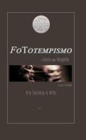 FoTotempismo. Il gesto nella fotografia tra scienza e arte di Enzo Trifolelli edito da Il Castello (VT)
