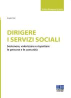 Dirigere i servizi sociali. Sostenere, valorizzare e rispettare le persone e le comunità di Angelo Mari edito da Maggioli Editore