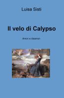 Il velo di Calypso. Amori e disamori di Luisa Sisti edito da ilmiolibro self publishing