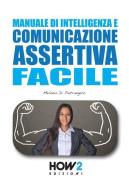 Manuale di intelligenza e comunicazione assertiva facile