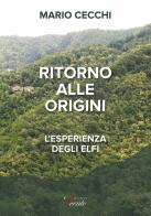 Ritorno alle origini. L'esperienza degli Elfi di Mario Cecchi edito da Associazione '9cento