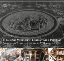 Il palazzo Merendino Costantino a Palermo. Architettura e tecnica in un cantiere del XVIII secolo di Tiziana Campisi edito da 40due Edizioni