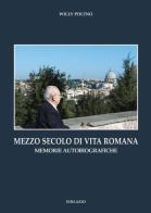 Mezzo secolo di vita romana. Memorie autobiografiche di Willy Pocino edito da Edilazio