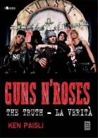 Guns n'Roses. The truth-La verità di Ken Paisli edito da Chinaski Edizioni