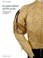 La moda italiana nel XV secolo. Abbigliamento e accessori di Paola Fabbri edito da Bookstones