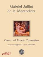 Ermete Trismegisto e l'opera di Omero di Gabriel Julliot de la Morandière edito da Edita Casa Editrice & Libraria
