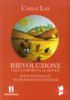Rievoluzione. Dalla Sardegna al mondo. Manuale banale di viraggio esistenziale di Carlo Lai edito da AmicoLibro