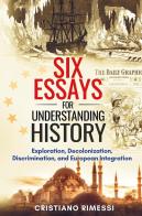 Six short essays for understanding history. Exploration, decolonization, discrimination, and European integration di Cristiano Rimessi edito da Youcanprint