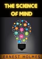 The science of mind di Ernest Shurtleff Holmes edito da Youcanprint