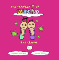 The clash. The travels of Palloncino. Ediz. illustrata vol.11 di Lorenzo Sbrinci edito da Lorenzo Sbrinci