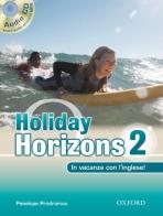 Holiday horizons. In vacanza con l'inglese. Per le Scuole superiori! Con CD Audio vol.2 di Penelope Prodromou edito da Oxford University Press